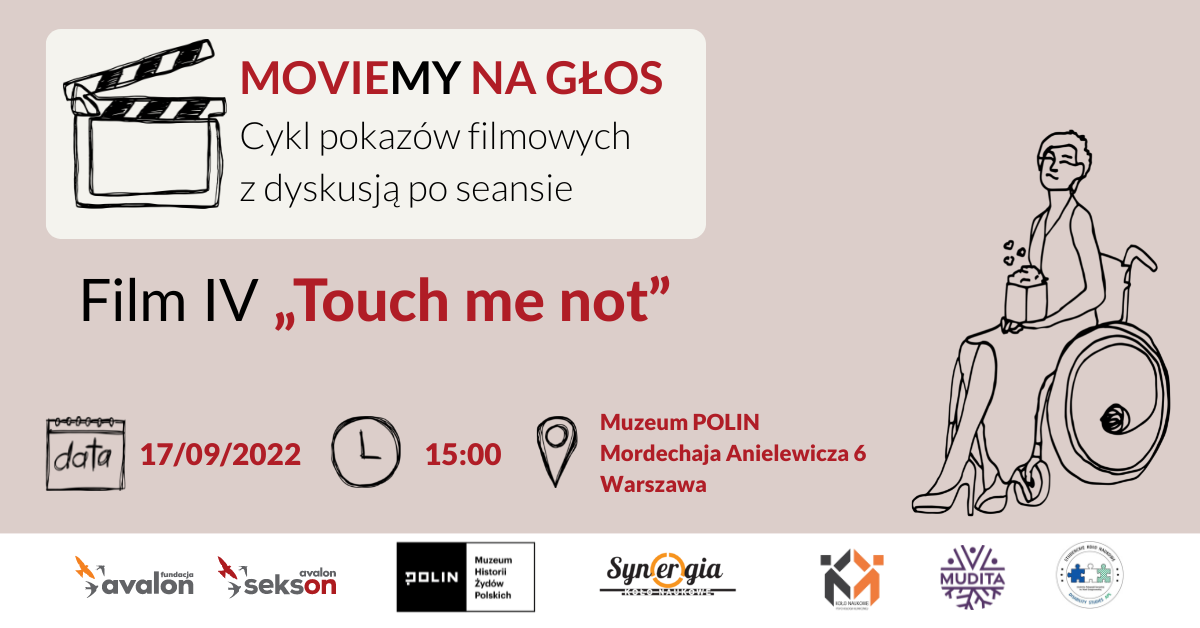 Na grafice rysunek kobiety na wózku z popcornem, obok klaps filmowy oraz napis MovieMY na Głos! Cykl pokazów filmowych z dyskusją po seansie. Film IV Touch me not, 17.09.2022, 15.00, Muzeum Polin, Anielewicza 6 Warszawa. Logotyp Muzeum Polin, Koła Naukowego Synergia SWPS, Koła Naukowego Disability Studies SWPS, Koła Naukowego Psychologii Klinicznej SWPS, Stowarzyszenia Mudita, Fundacji Avalon i Projektu Sekson.