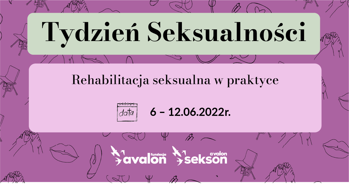 Na grafice napis Tydzień seksualności Rehabilitacja seksualna w praktyce. 6 - 12.06.2022. Logotypy Projektu Sekson i Fundacji Avalon.