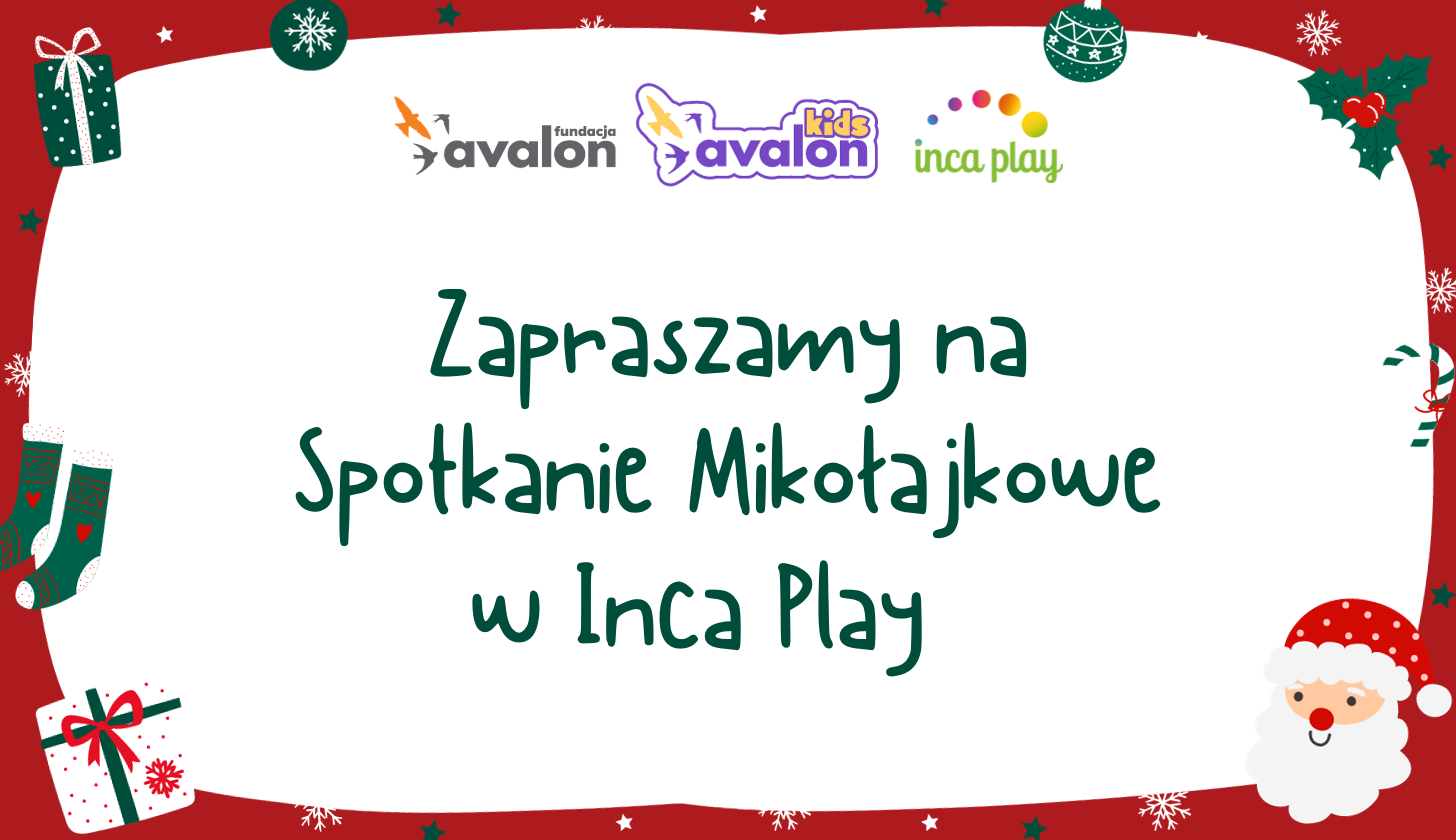 Grafika przedstawia świętego Mikołaja i paczki z prezentami. Na środku znajduje się napis Zapraszamy na Spotkanie Mikołajkowe w Inca Play. Nad napisem znajdują sie trzy logosy: fundacji Avalon, projektu Avalon Kids oraz Sali Zabaw Inca Play.