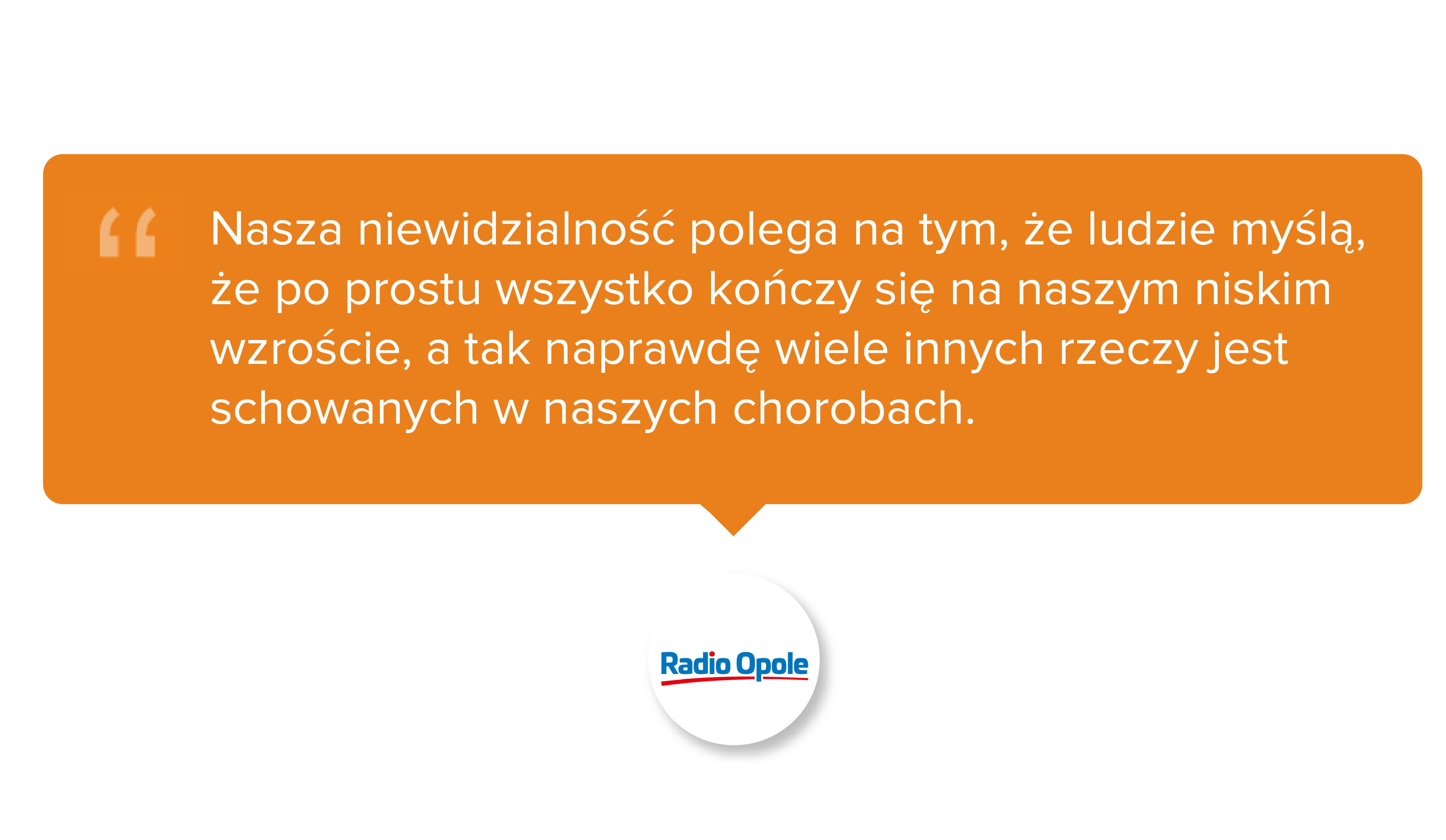 Radio Opole. Nasza niewidzialność polega na tym, że ludzie myślą, że po prostu wszystko kończy się na naszym niskim wzroście, a tak naprawdę wiele innych rzeczy jest schowanych w naszych chorobach