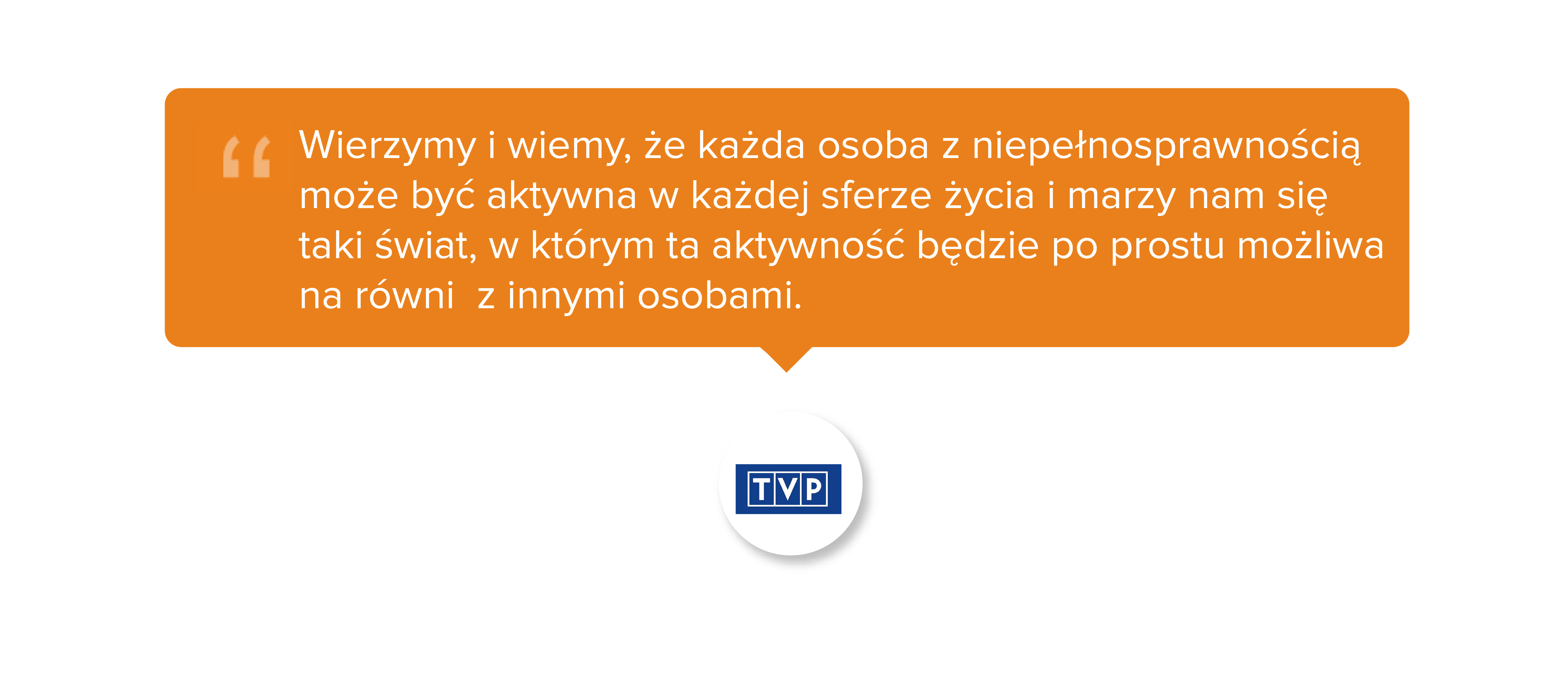 Wierzymy i wiemy, że każda osoba z niepełnosprawnością może być aktywna w każdej sferze życia i marzy nam się taki świat, w którym ta aktywność będzie po prostu możliwa na równi z innymi osobami.