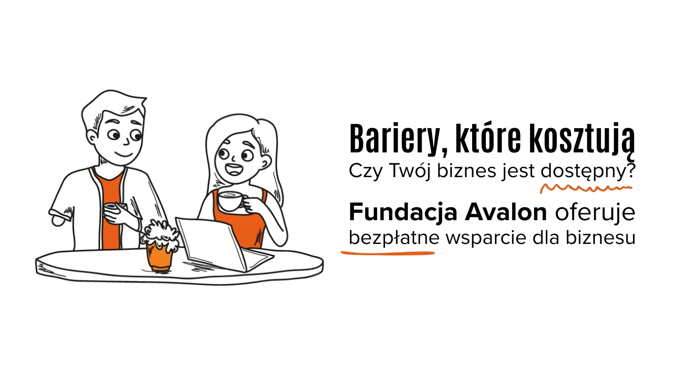 główny baner strony z napisem BARIERY, KTÓRE KOSZTUJĄ Czy Twój biznes jest dostępny? - Fundacja Avalon oferuje bezpłatne wsparcie dla biznesu.